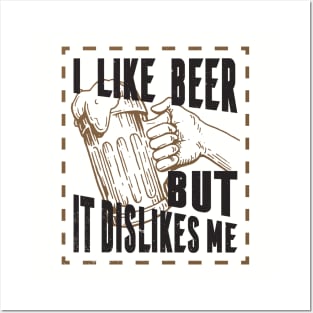 I like beer but it dislikes me, beer tee Posters and Art